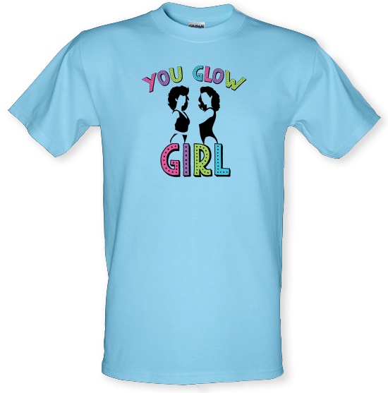 You Glow Girl t-shirts